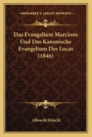 Das Evangelium Marcions Und Das Kanonische Evangelium Des Lucas: Eine Kritische Untersuchung. 1016294174 Book Cover