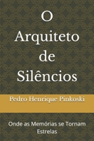 O Arquiteto de Silêncios: Onde as Memórias se Tornam Estrelas (Portuguese Edition) B0GNHZZP67 Book Cover