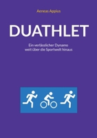 Duathlet: Ein verlässlicher Dynamo weit über die Sportwelt hinaus (German Edition) 3759713912 Book Cover