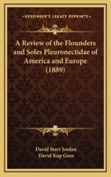 A Review of the Flounders and Soles Pleuronectidae of America and Europe 1166441172 Book Cover