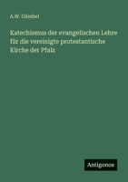 Katechismus der evangelischen Lehre für die vereinigte protestantische Kirche der Pfalz 3563548110 Book Cover
