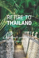 Retire To Thailand: The ultimate guidebook with everything you need to know B0858SSG4Q Book Cover