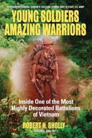 Young Soldiers Amazing Warriors: Inside One of the Most Highly Decorated Battalions of Vietnam 097966523X Book Cover