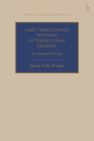 Care Proceedings in England with an International Element: An Empirical Study (Studies in Private International Law) 1509977309 Book Cover