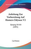 Anleitung Zur Vorbereitung Auf Homers Odyssee V2: Gesang VII-XII (1891) 1160301980 Book Cover