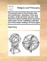 The second part of the Enquiry into the constitution, discipline, unity and worship of the primitive church, that flourish'd within the first three ... out of the extant writings of those ages 1171447078 Book Cover