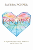 Known: A Daughter's Search for a Killer, Her Identity and the Heart of God 0578829983 Book Cover