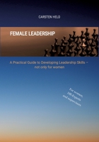 Female Leadership: A Practical Guide to Developing Leadership Skills - not only for women 3384584309 Book Cover