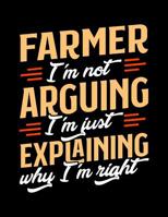 Farmer I'm Not Arguing I'm Just Explaining Why I'm Right: Appointment Book Undated 52-Week Hourly Schedule Calender 108101203X Book Cover