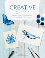Creative Calm: Living a Life of Joy and Creativity Through Mindfulness 1446313565 Book Cover