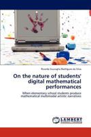 On the nature of students' digital mathematical performances: When elementary school students produce mathematical multimodal artistic narratives 3659203815 Book Cover