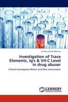 Investigation of Trace Elements, Ig's & Vit-C Level in drug abuser: Clinical Investigation Before and After Intervention 3848493136 Book Cover