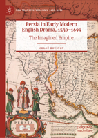 Persia in Early Modern English Drama, 1530–1699: The Imagined Empire 3031226178 Book Cover