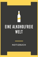 Eine Alkoholfreie Welt Notizbuch: A5 Kariert Notizbuch f�r Nicht Alkoholische Getr�nke, Alkoholfreie Cocktails, Alkoholfreies, Partys ohne Alkohol, Barkeeper, Kellner 120 Seiten 6x9 1702119637 Book Cover