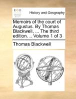 Memoirs of the court of Augustus. By Thomas Blackwell, ... The third edition. .. Volume 1 of 3 1140765353 Book Cover
