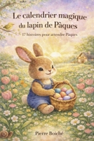 Le calendrier magique du lapin de Pâques: 17 histoires pour attendre Pâques (4-7 ans) (French Edition) B0GHN8MGM1 Book Cover