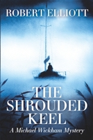 The Shrouded Keel: A Michael Wickham Mystery 1955123497 Book Cover