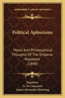 Political Aphorisms: Moral And Philosophical Thoughts Of The Emperor Napoleon 1166180247 Book Cover