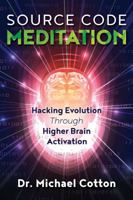 Source Code Meditation: Hacking Evolution through Higher Brain Activation 1844097471 Book Cover