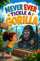 Never Ever Tickle a Gorilla B0HG86KZT3 Book Cover