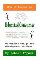 How to Become an Educated Consumer of Website Design and Development Services 1533105820 Book Cover