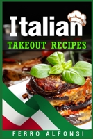 Italian Takeout Recipes: Making Pizza and Pasta at Home is a Pleasure with These Simple Italian Recipes! 3986537791 Book Cover