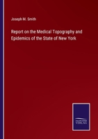 Report on the medical topography and epidemics of the state of New York 3375107757 Book Cover