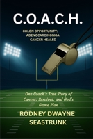 C.O.A.C.H.: "ONE COACH'S TRUE STORY OF CANCER, SURVIVAL, AND GOD'S GAME PLAN" B0FRG1GPLK Book Cover