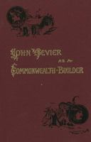 John Sevier As a Commonwealth-Builder: A Sequel to the Rear-Guard of the Revolution B0BMB6BV3C Book Cover