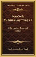 Den Civile Medicinallovgivning V2: I Kongeriget Danmark (1863) 116088417X Book Cover