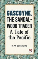 Gascoyne, The Sandal-Wood Trader A Tale Of The Pacific 9359394084 Book Cover