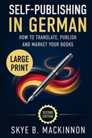 Self-Publishing in German (Large Print): The Complete Guide to Translating, Publishing and Marketing Your Books in Germany 1917585330 Book Cover