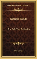 Natural Foods: The Safe Way To Health 1162948485 Book Cover