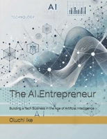 The AI Entrepreneur: Building a Tech Business in the Age of Artificial Intelligence B0DQHXBZDP Book Cover