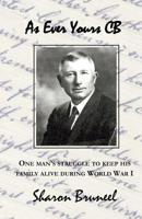 As Ever Yours CB: One Man's Struggle to Keep His Family Alive During World War I 1537777432 Book Cover