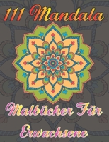 111 Mandala Malb�cher F�r Erwachsene: Ein Malbuch f�r Erwachsene mit lustigen, einfachen, leichten und entspannenden Malvorlagen f�r Jungen, M�dchen und Anf�nger B08QWHLN1N Book Cover