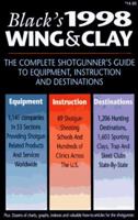 Black's 1998 Wing & Clay: The Complete Shotgunner's Guide to Equipment, Instruction and Destinations (Black's Wing & Clay: The Complete Shotgunner's Guide to Equipment, Instruction & Destinations) 1570281564 Book Cover