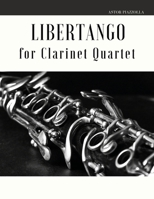 Libertango: Arrangement for Clarinet Quartet 1513680897 Book Cover