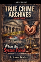 True Crime Archives: Fifty True Stories Of Wrongful Conviction, Cult Violence, Crimes Of The Powerful, Patient Poisoners, And Heists Gone Wrong, Vol.3 B0GTWDSZKM Book Cover