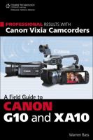 Professional Results with Canon Vixia Camcorders: A Field Guide to Canon G10 and XA10 1133702597 Book Cover