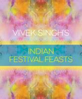 Vivek Singh's Indian Festival Feasts 1472938461 Book Cover