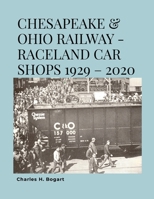 C&O Raceland Car Shops 1929 – 2020 1257285408 Book Cover