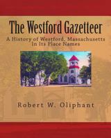 The Westford Gazetteer: A History of Westford, Massachusetts in Its Place Names 145640573X Book Cover