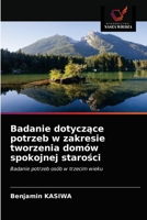Badanie dotyczące potrzeb w zakresie tworzenia domów spokojnej starości 6203643181 Book Cover