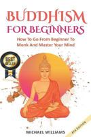 Buddhism for Beginners: How to Go from Beginner to Monk and Master Your Mind 1976135427 Book Cover