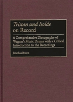 Tristan und Isolde on Record: A Comprehensive Discography of Wagner's Music Drama with a Critical Introduction to the Recordings (Discographies) 0313314896 Book Cover