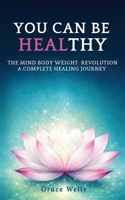 You can be HEALthy: The Mind Body Weight Revolution a Complete Healing Journey 9189423305 Book Cover
