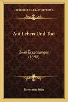 Auf Leben Und Tod: Zwei Erzahlungen (1898) B0BV5T2M2Z Book Cover