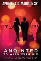 Anointed to Walk with Him: A Guide for Women Who Walk Alongside Influential Men 1536837563 Book Cover