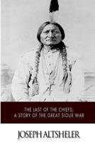 The Last of the Chiefs: A Story of the Great Sioux War 150862481X Book Cover